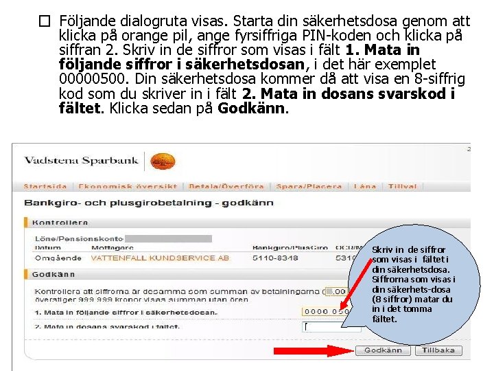 � Följande dialogruta visas. Starta din säkerhetsdosa genom att klicka på orange pil, ange