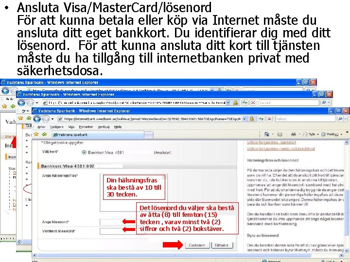  • Ansluta Visa/Master. Card/lösenord För att kunna betala eller köp via Internet måste