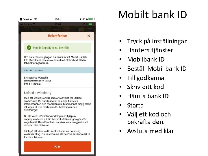 Mobilt bank ID Tryck på inställningar Hantera tjänster Mobilbank ID Beställ Mobil bank ID