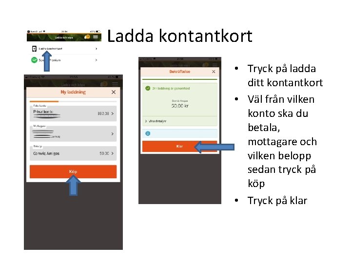 Ladda kontantkort • Tryck på ladda ditt kontantkort • Väl från vilken konto ska