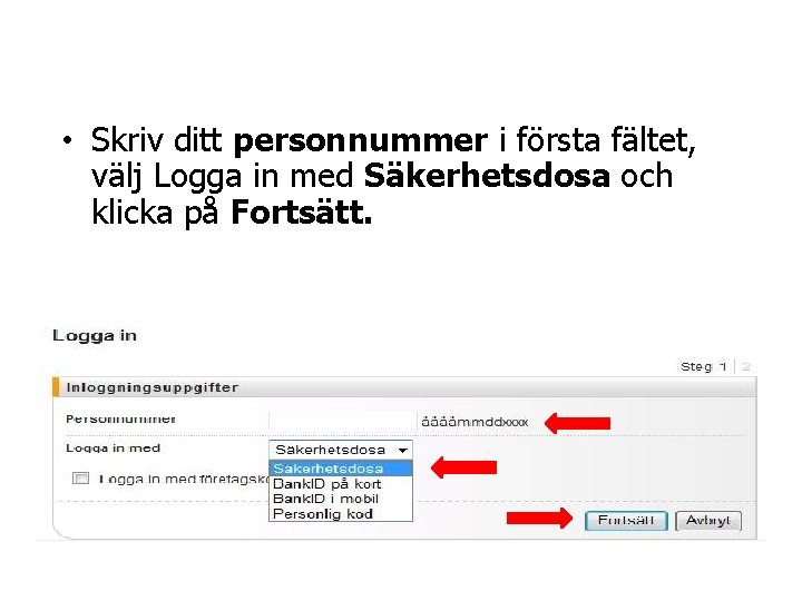  • Skriv ditt personnummer i första fältet, välj Logga in med Säkerhetsdosa och
