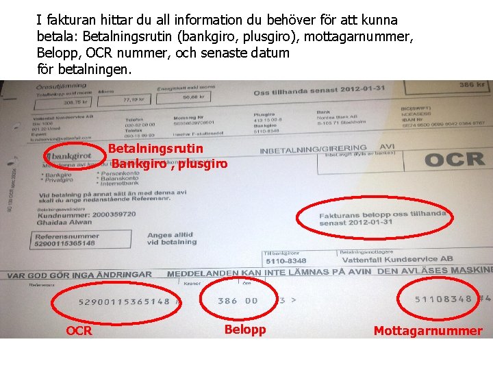 I fakturan hittar du all information du behöver för att kunna betala: Betalningsrutin (bankgiro,