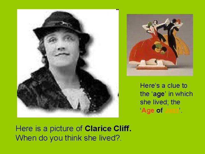 Here’s a clue to the ‘age’ in which she lived; the ‘Age of Jazz’.