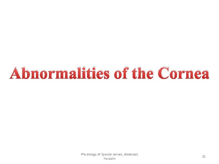 Abnormalities of the Cornea Physiology of Special senses, Abdelaziz Hussein 31 