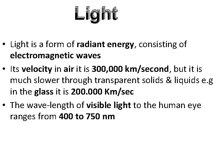 Light • Light is a form of radiant energy, consisting of electromagnetic waves •