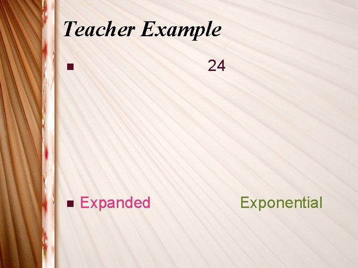 Teacher Example 24 n n Expanded Exponential 