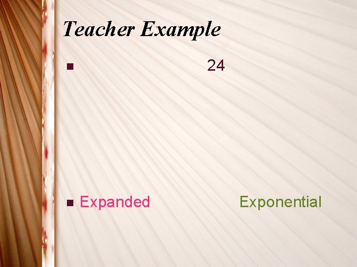Teacher Example 24 n n Expanded Exponential Teacher Example 24 n n Expanded Exponential