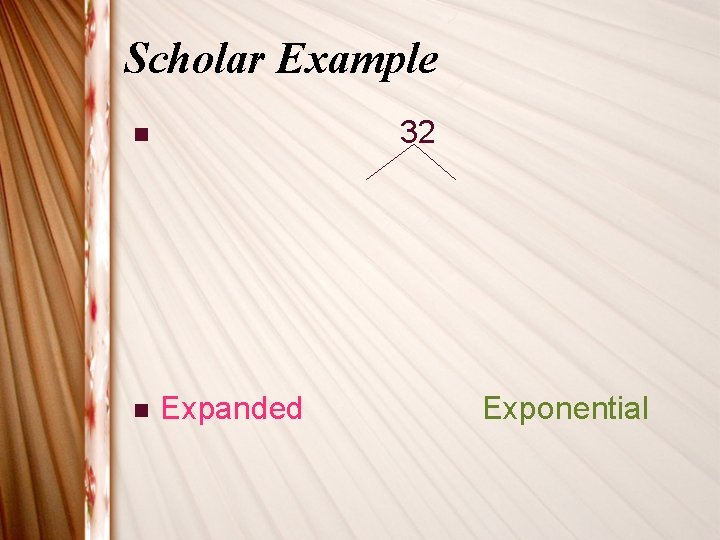 Scholar Example 32 n n Expanded Exponential 