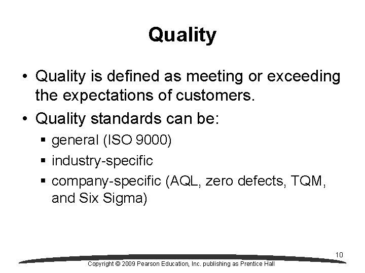 Quality • Quality is defined as meeting or exceeding the expectations of customers. •