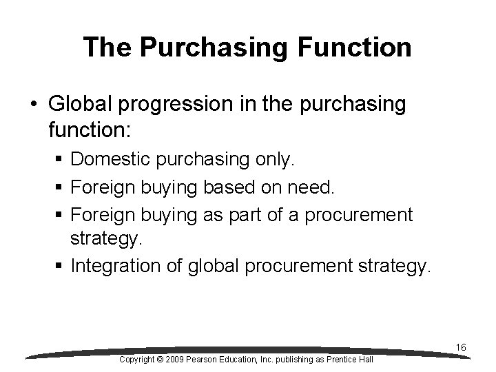 The Purchasing Function • Global progression in the purchasing function: § Domestic purchasing only.