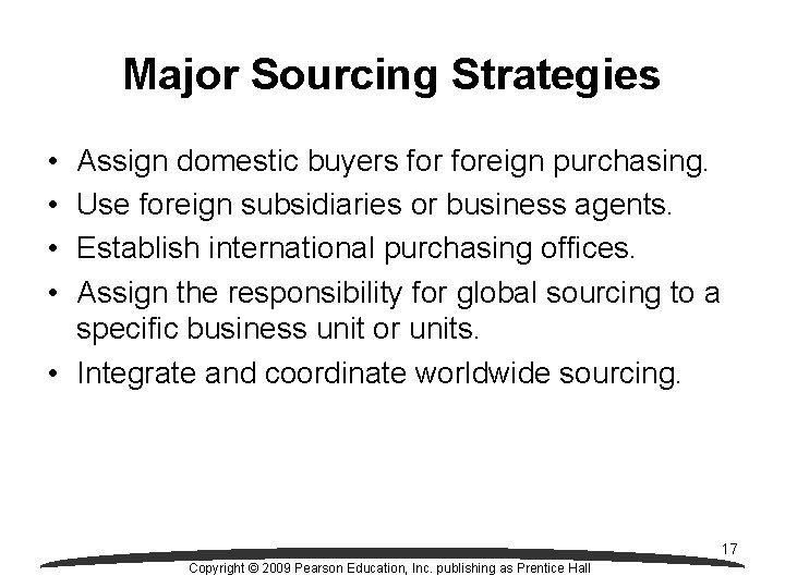 Major Sourcing Strategies • • Assign domestic buyers foreign purchasing. Use foreign subsidiaries or