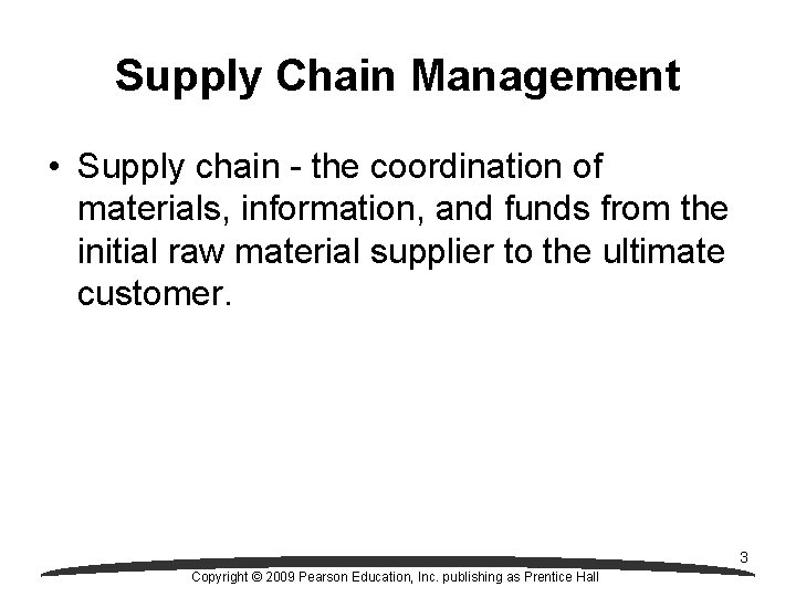 Supply Chain Management • Supply chain - the coordination of materials, information, and funds