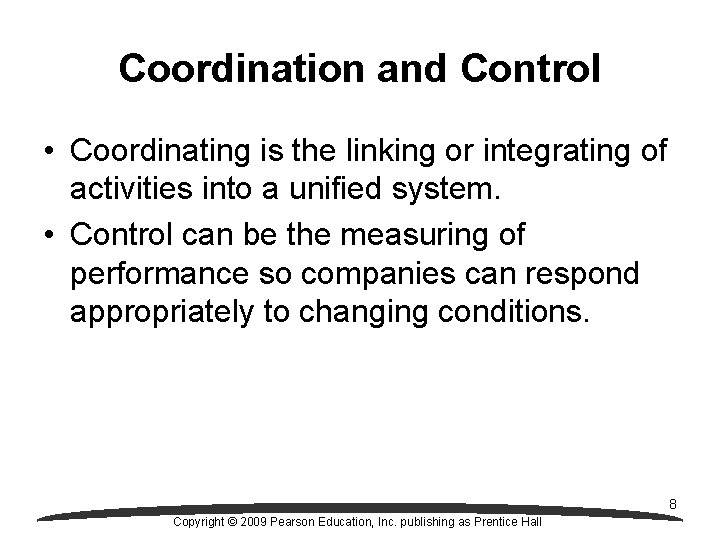 Coordination and Control • Coordinating is the linking or integrating of activities into a