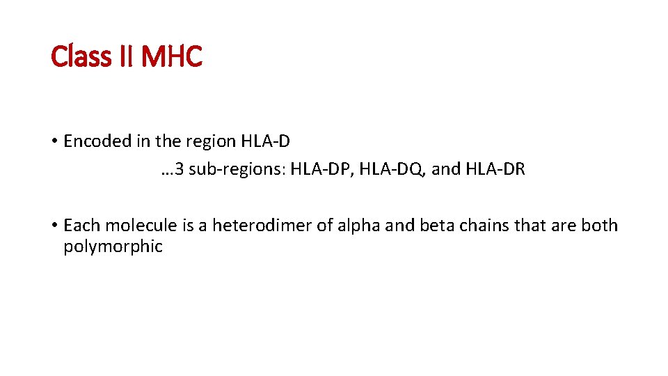 Class II MHC • Encoded in the region HLA-D … 3 sub-regions: HLA-DP, HLA-DQ,
