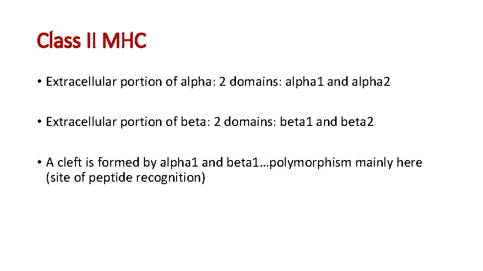 Class II MHC • Extracellular portion of alpha: 2 domains: alpha 1 and alpha