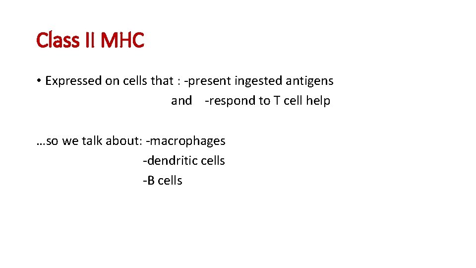 Class II MHC • Expressed on cells that : -present ingested antigens and -respond