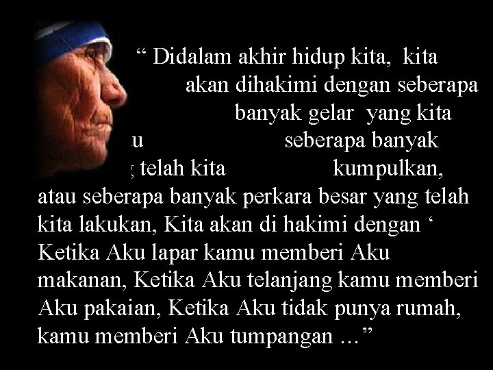 “ Didalam akhir hidup kita, kita tidak akan dihakimi dengan seberapa banyak gelar yang