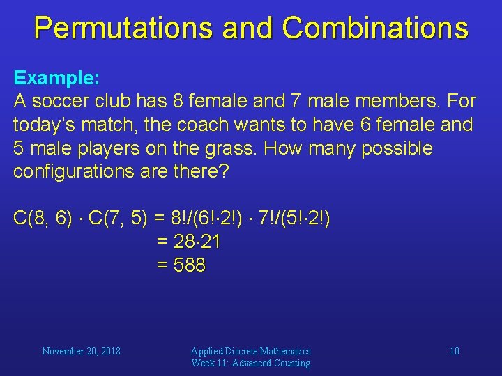 Permutations and Combinations Example: A soccer club has 8 female and 7 male members.