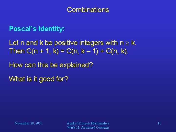 Combinations Pascal’s Identity: Let n and k be positive integers with n k. Then