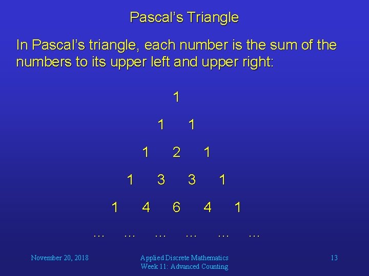 Pascal’s Triangle In Pascal’s triangle, each number is the sum of the numbers to