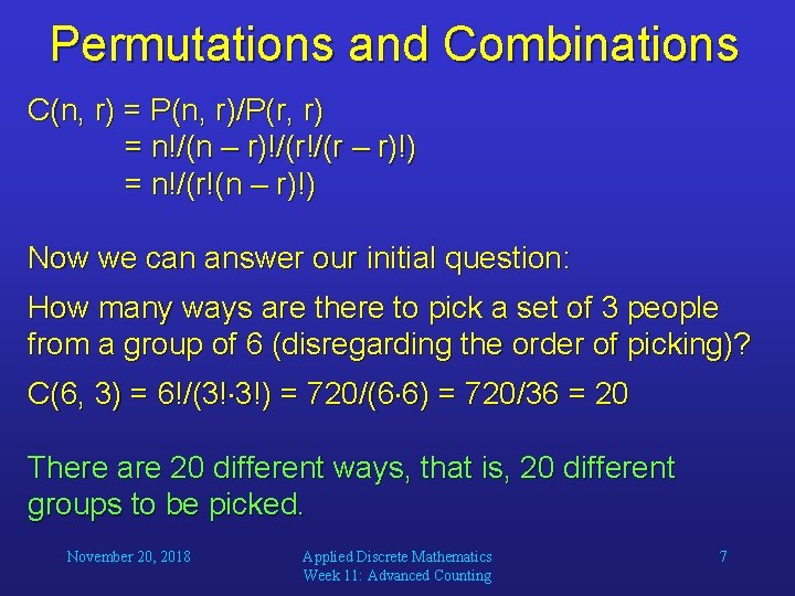 Permutations and Combinations C(n, r) = P(n, r)/P(r, r) = n!/(n – r)!/(r –