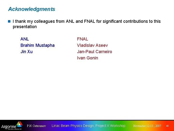 Acknowledgments n I thank my colleagues from ANL and FNAL for significant contributions to