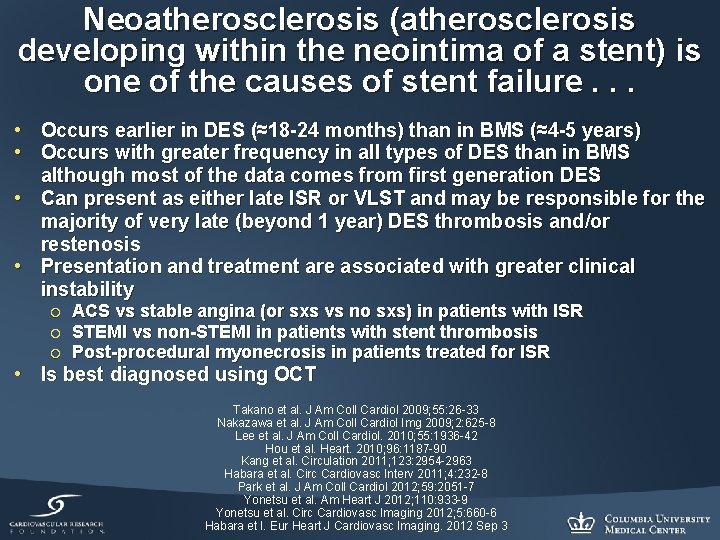 Neoatherosclerosis (atherosclerosis developing within the neointima of a stent) is one of the causes