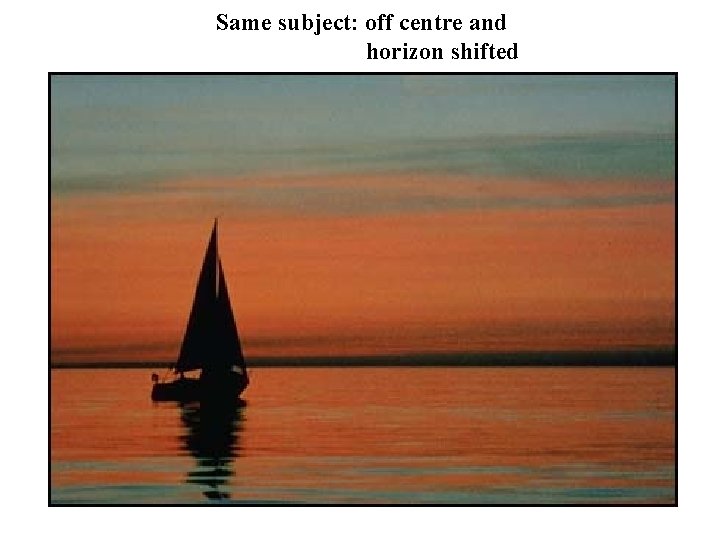 Same subject: off centre and horizon shifted 