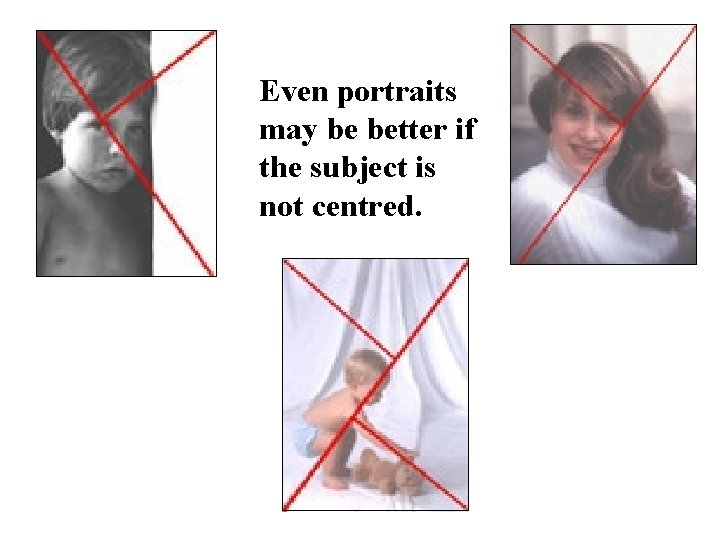 Even portraits may be better if the subject is not centred. 