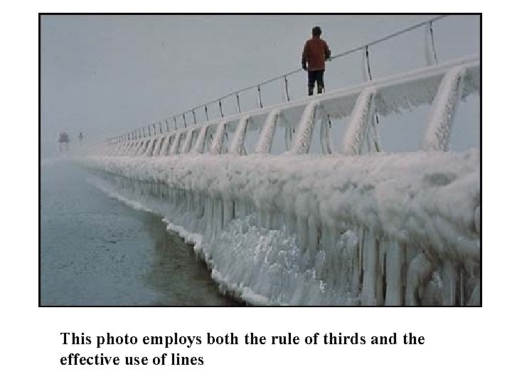 This photo employs both the rule of thirds and the effective use of lines This photo employs both the rule of thirds and the effective use of lines