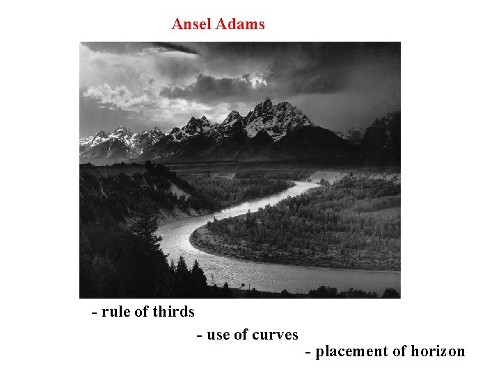 Ansel Adams - rule of thirds - use of curves - placement of horizon