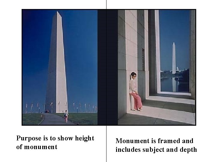 Purpose is to show height of monument Monument is framed and includes subject and