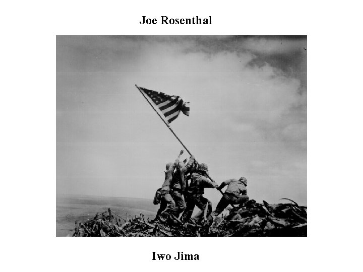 Joe Rosenthal Iwo Jima Joe Rosenthal Iwo Jima