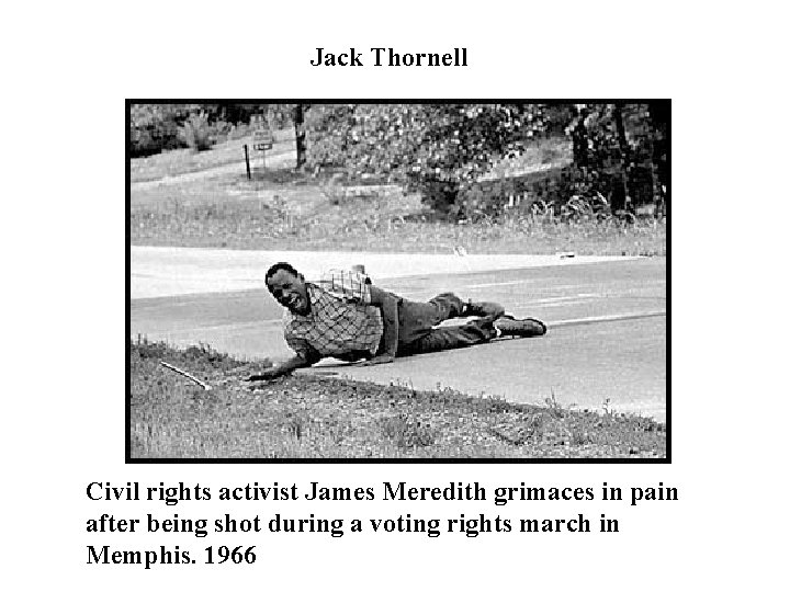 Jack Thornell Civil rights activist James Meredith grimaces in pain after being shot during