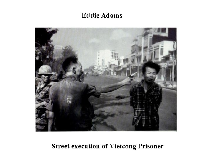 Eddie Adams Street execution of Vietcong Prisoner 