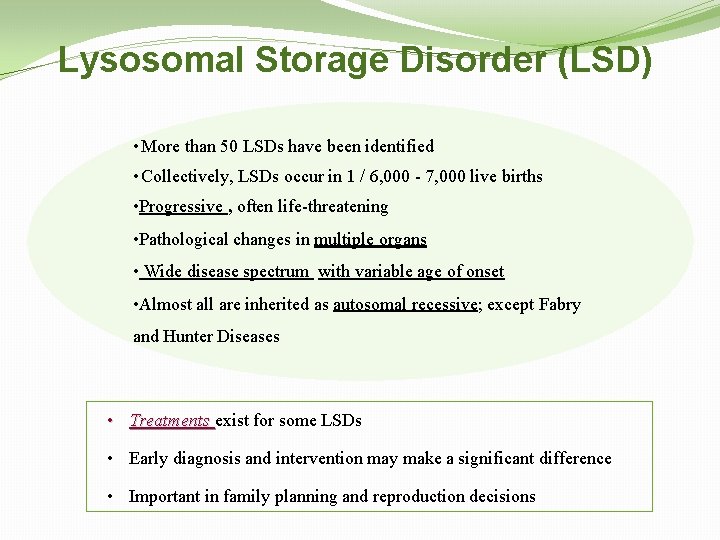 Lysosomal Storage Disorder (LSD) • More than 50 LSDs have been identified • Collectively,