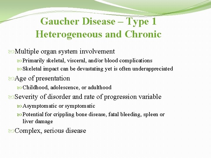 Gaucher Disease – Type 1 Heterogeneous and Chronic Multiple organ system involvement Primarily skeletal,