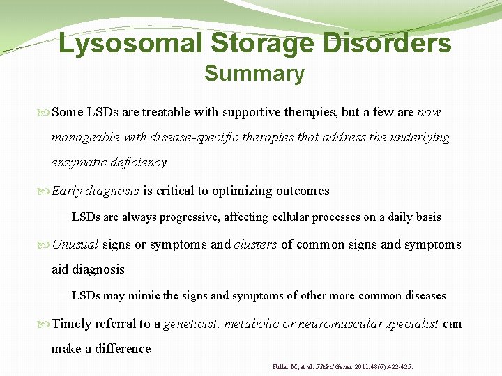Lysosomal Storage Disorders Summary Some LSDs are treatable with supportive therapies, but a few