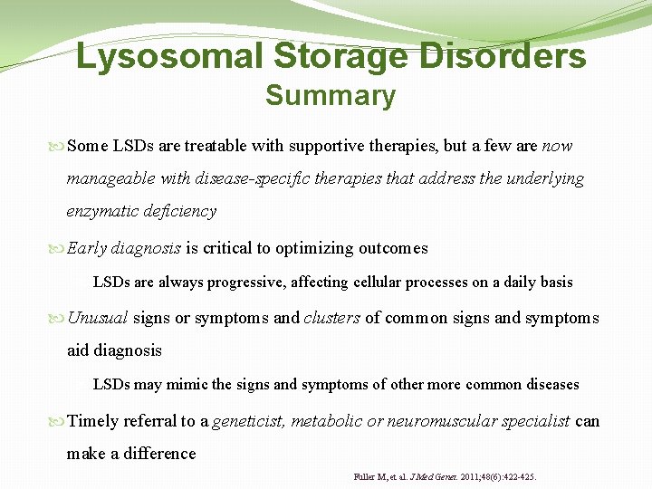 Lysosomal Storage Disorders Summary Some LSDs are treatable with supportive therapies, but a few