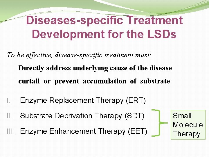 Diseases-specific Treatment Development for the LSDs To be effective, disease-specific treatment must: Directly address