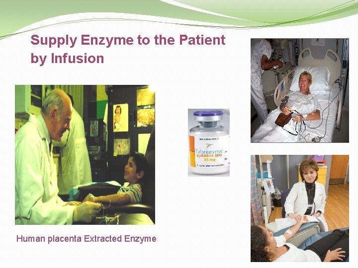 Supply Enzyme to the Patient by Infusion Human placenta Extracted Enzyme 