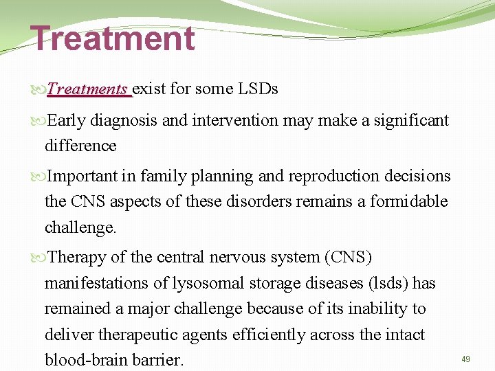 Treatments exist for some LSDs Early diagnosis and intervention may make a significant difference