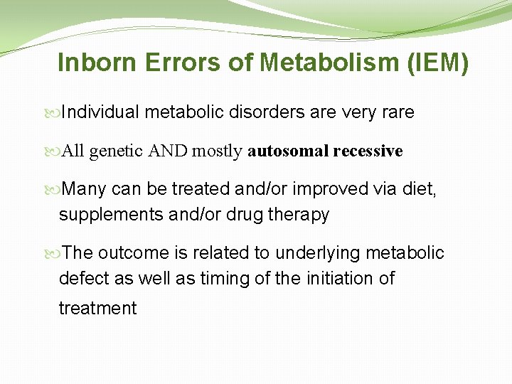 Inborn Errors of Metabolism (IEM) Individual metabolic disorders are very rare All genetic AND