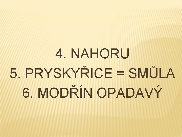 4. NAHORU 5. PRYSKYŘICE = SMŮLA 6. MODŘÍN OPADAVÝ 