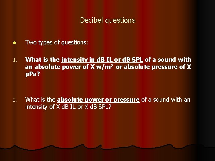 Decibel questions l Two types of questions: 1. What is the intensity in d.