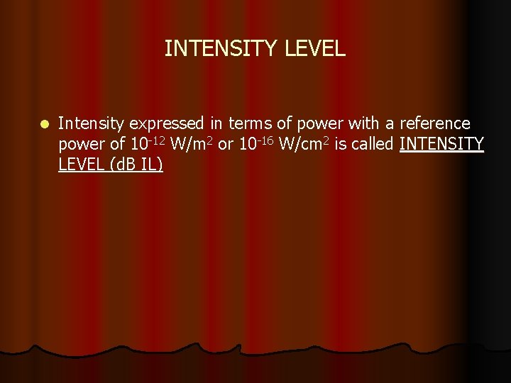 INTENSITY LEVEL l Intensity expressed in terms of power with a reference power of
