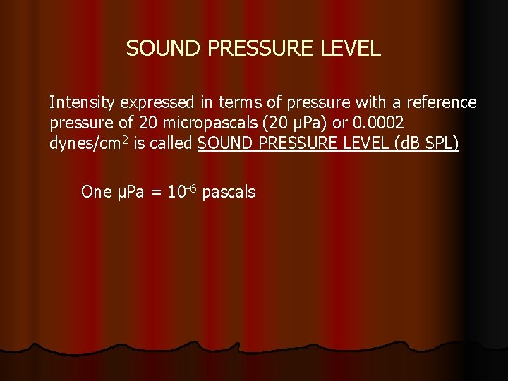 SOUND PRESSURE LEVEL Intensity expressed in terms of pressure with a reference pressure of