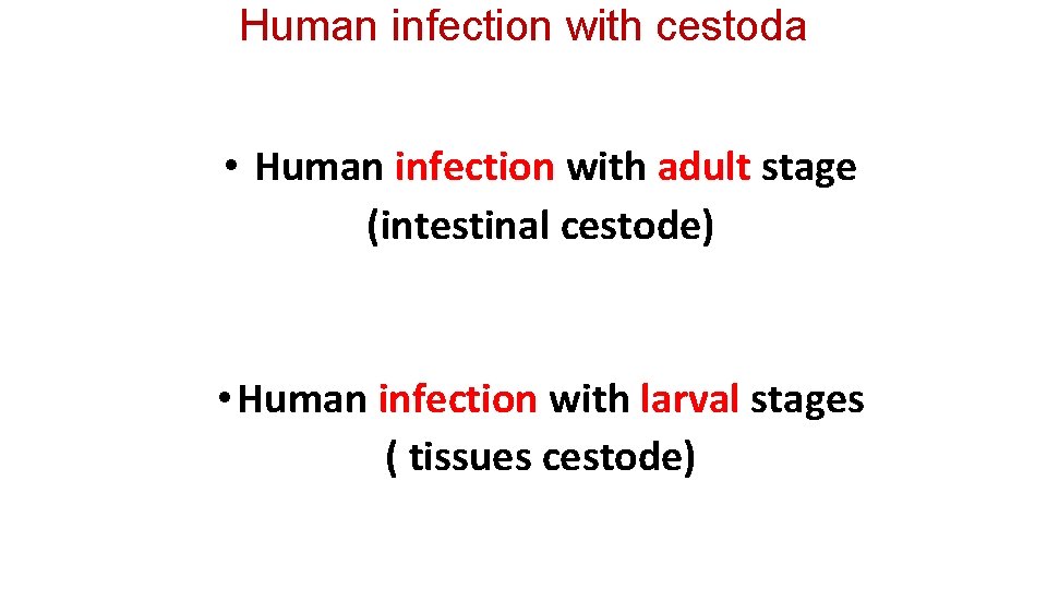 Human infection with cestoda • Human infection with adult stage (intestinal cestode) • Human