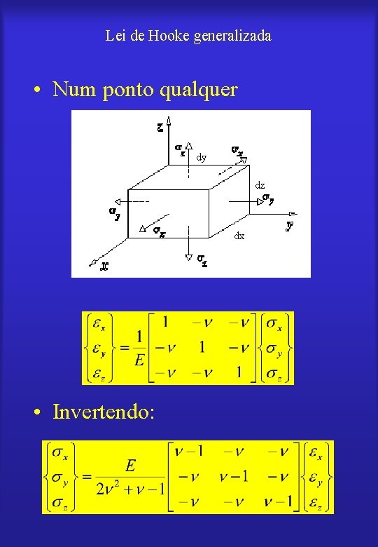 Lei de Hooke generalizada • Num ponto qualquer dy dz dx • Invertendo: 