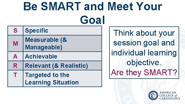 Be SMART and Meet Your Goal S M A R T Specific Measurable (&
